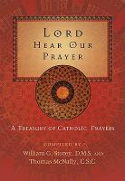 Lord Hear Our Prayer: A Treasury of Catholic Prayers