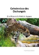Geheimnisse des Dschungels - Eine Reise in die Welt der Jaguare