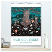 SAVE OUR TREES - Bäume bedeuten Leben (hochwertiger Premium Wandkalender 2024 DIN A2 hoch), Kunstdruck in Hochglanz
