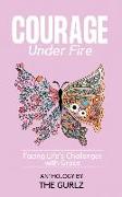 Courage Under Fire: Facing Life's Challenges With Grace