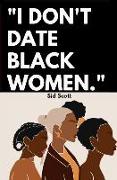 I Don't Date Black Women