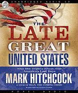 The Late Great United States: What Bible Prophecy Reveals about America's Last Days