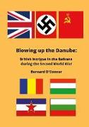 Blowing up the Danube: British intrigue in the Balkans during the Second World War