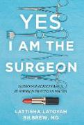 Yes, I Am the Surgeon: Lessons on Perseverance in a World That Tells You No