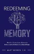 Redeeming Memory: How God Transforms Memories from a Heavy Burden to a Blessed Hope