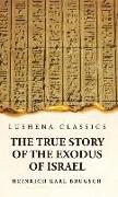The True Story of the Exodus of Israel Together With a Brief View of the History of Monumental Egypt