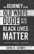 The Journey of an Old White Dude in the Age of Black Lives Matter