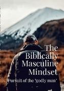 The Biblically Masculine Mindset