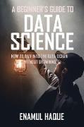 A Beginner's Guide To DATA SCIENCE