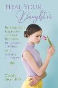 Heal Your Daughter: How Lifestyle Psychiatry Can Save Her from Depression, Cutting, and Suicidal Thoughts