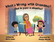 What's Wrong with Grandma?: ¿Qué Le Pasa a Abuelita?