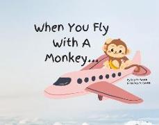 When You Fly with a Monkey...: Volume 1