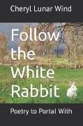 Follow the White Rabbit: Poetry to Portal With