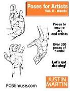 Poses for Artists Volume 8 Hands: An Essential Reference for Figure Drawing and the Human Form