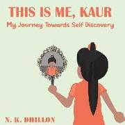This Is Me, Kaur: My Journey Towards Self Discovery