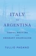 Italy to Argentina: Travel Writing and Emigrant Colonialism