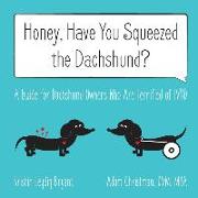 Honey, Have You Squeezed the Dachshund?: A Guide for Dachshund Owners Who Are Terrified of IVDD