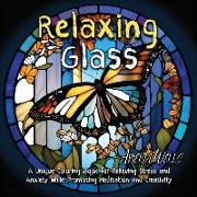 Relaxing Glass: A Unique Coloring Book for Relieving Stress and Anxiety while Promoting Meditation and Creativity