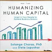 Humanizing Human Capital: Invest in Your People for Optimal Business Returns