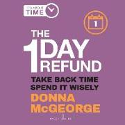 The 1 Day Refund: Take Back Time, Spend It Wisely