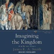 Imagining the Kingdom: How Worship Works