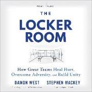The Locker Room: How Great Teams Heal Hurt, Overcome Adversity, and Build Unity