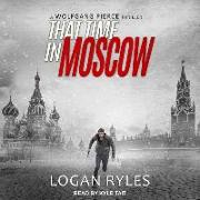That Time in Moscow: A Wolfgang Pierce Thriller