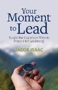 Your Moment to Lead: Simple But Important Ways to Prepare for Leadership