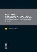 Arbitraje Comercial Internacional. Instituciones Básicas y Derecho Aplicable 2ª Edición
