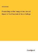 Proceedings at the Inauguration. Annual Report of the President of Union College