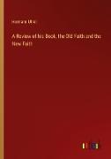 A Review of his Book, the Old Faith and the New Faith