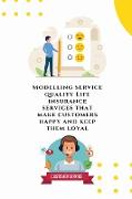 Modelling service quality Life insurance services that make customers happy and keep them loyal