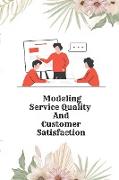 Modeling Service Quality and Customer Satisfaction