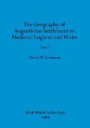 The Geography of Augustinian Settlement in Medieval England and Wales, Part i