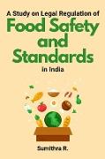 A Study on Legal Regulation of Food Safety and Standards in India