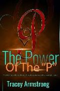 The POWER of the P's: The Principle P's to Productive, Prosperous, & Purposeful Living