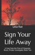 Sign Your Life Away: A Case from the Files of Cheyenne Bruce, Private Investigator, Book Two