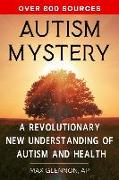 Autism Mystery: A Revolutionary New Understanding of Autism and Health