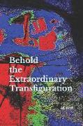 Behold the Extraordinary Transfiguration: of Ourselves