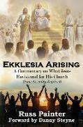 Ekklesia Arising: A Commentary on What Jesus Envisioned for His Church