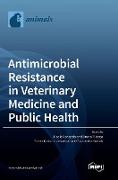 Antimicrobial Resistance in Veterinary Medicine and Public Health