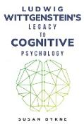 Ludwig Wittgenstein's Legacy to Cognitive Psychology