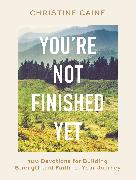 You're Not Finished Yet