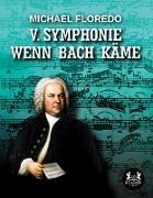 V. Symphonie Wenn Bach käme