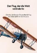 Der Flug, der die Welt veränderte - Charles Lindberghs Transatlantikflug mit dem Spirit von Saint Louis