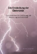 Die Entdeckung der Elektrizität - Eine Geschichte der Entdeckung und Entwicklung von Elektrizität