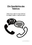 Die Geschichte des Telefons - Wie Alexander Graham Bell die Kommunikation revolutionierte