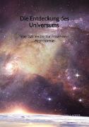 Die Entdeckung des Universums - Von Galileo bis zur modernen Astronomie