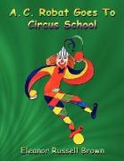 A. C. Robat Goes to Circus School