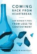 Coming Back From Heartbreak: The story of one woman's trek from loss to contentment